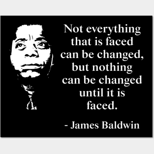 Not everything that is faced can be changed, but nothing can be changed until it is faced. James Baldwin Quote, Black History, African American Posters and Art